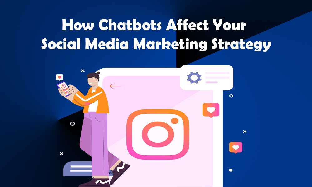 How Chatbots Affect Your Social Media Marketing Strategy