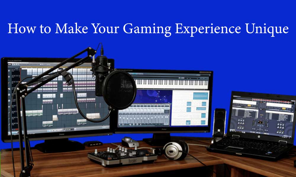 How to Make Your Gaming Experience Unique