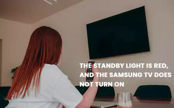 The Standby Light is Red and the Samsung TV does not Turn Ons